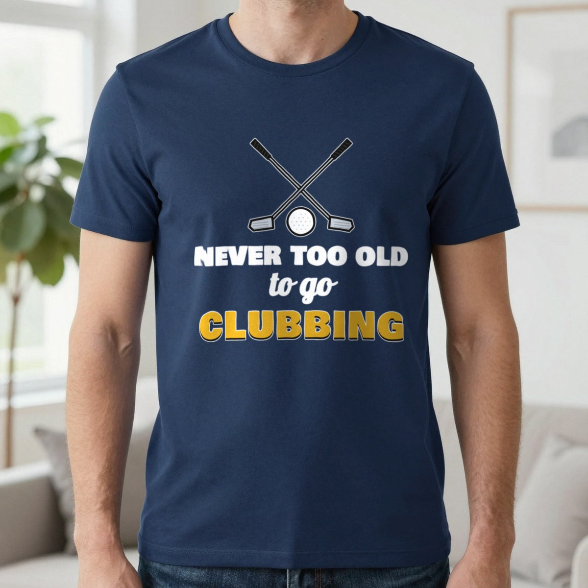 Never Too Old To Go Clubbing Funny Golf T-Shirt & Sweatshirt in Navy (T-Shirt), worn, our photo