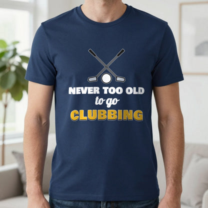 Never Too Old To Go Clubbing Funny Golf T-Shirt & Sweatshirt in Navy (T-Shirt), worn, our photo