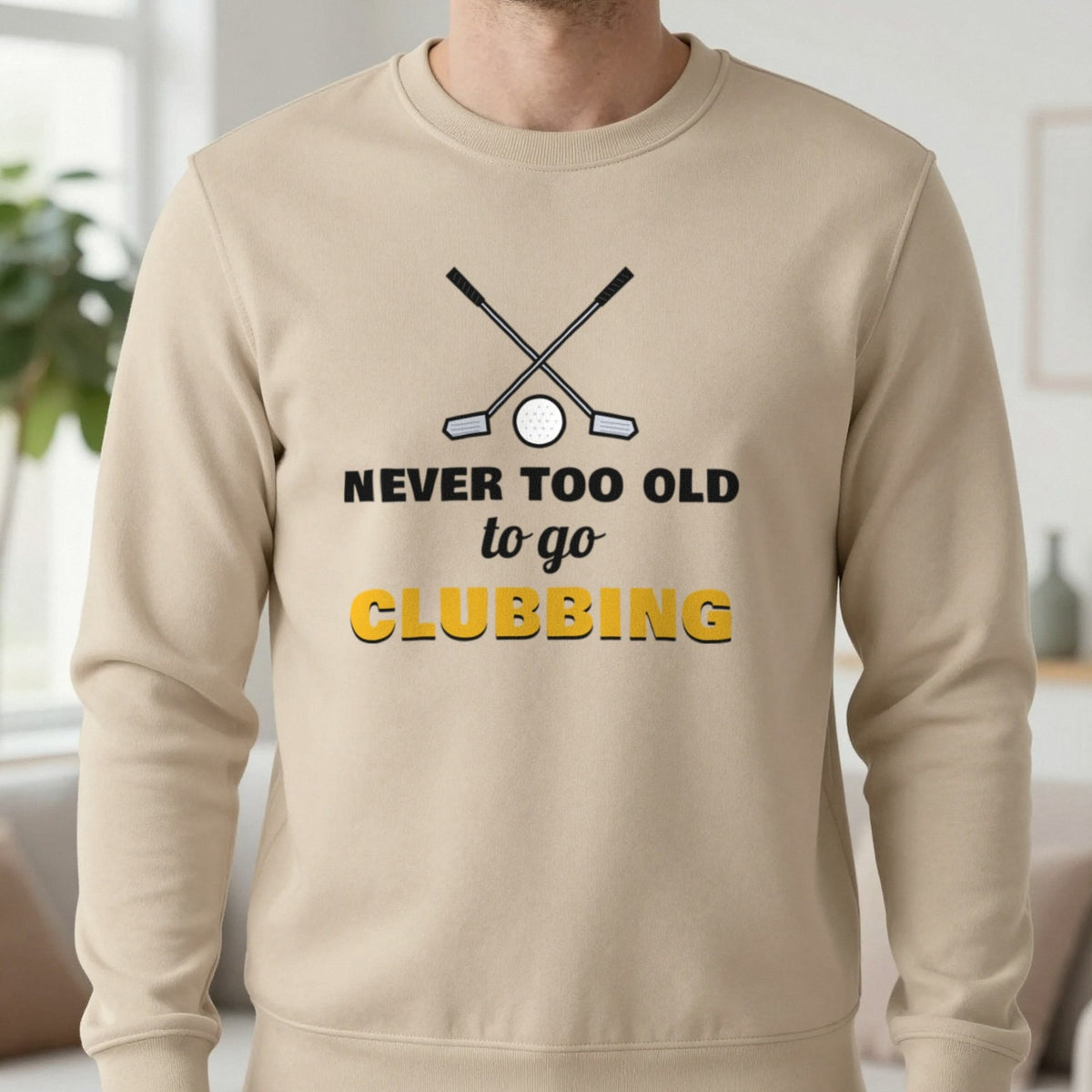 Never Too Old To Go Clubbing Funny Golf T-Shirt & Sweatshirt in Sand (Sweatshirt), worn, our photo