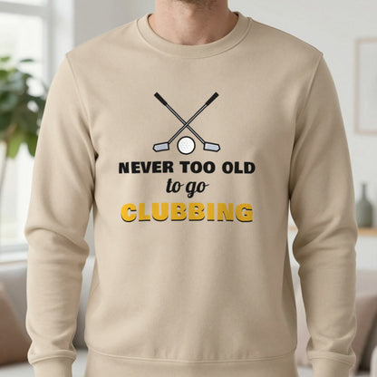 Never Too Old To Go Clubbing Funny Golf T-Shirt & Sweatshirt in Sand (Sweatshirt), worn, our photo