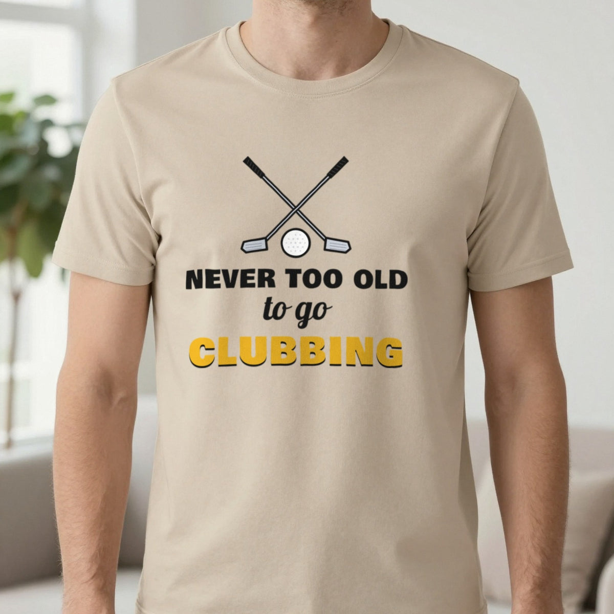 Never Too Old To Go Clubbing Funny Golf T-Shirt & Sweatshirt in Sand (T-Shirt), worn, our photo