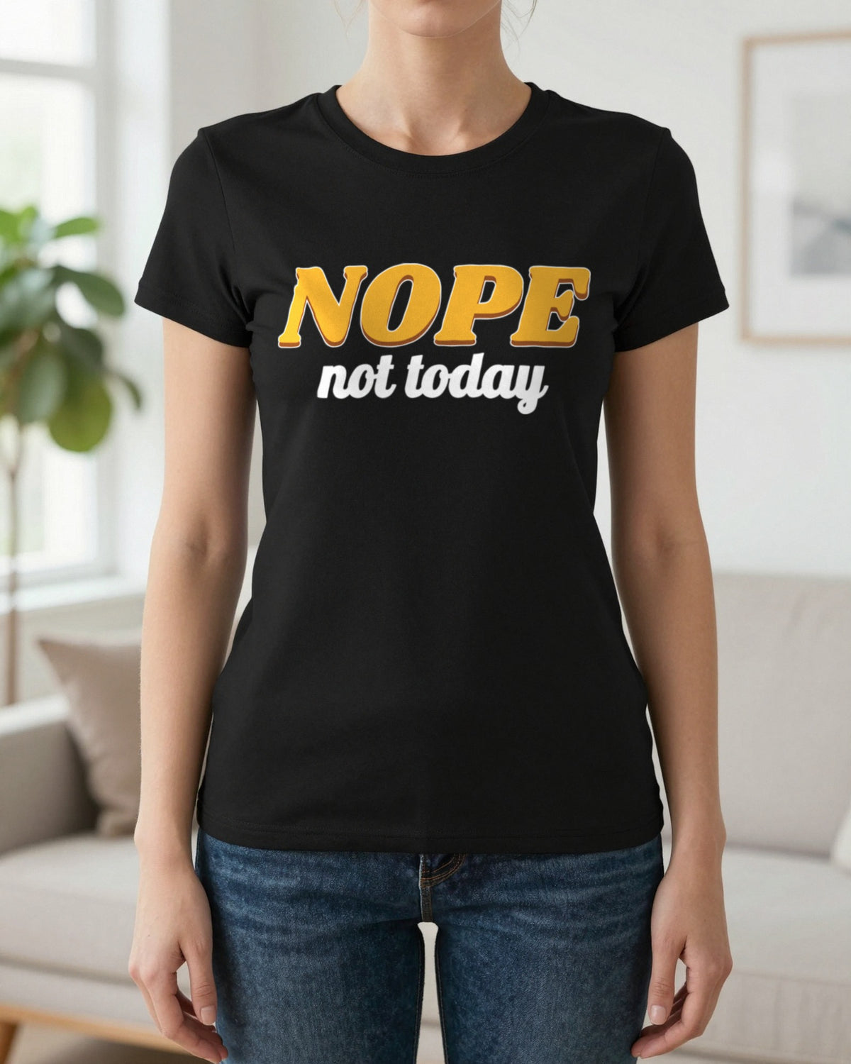 Nope Not Today Funny Quote T-Shirt & Sweatshirt worn