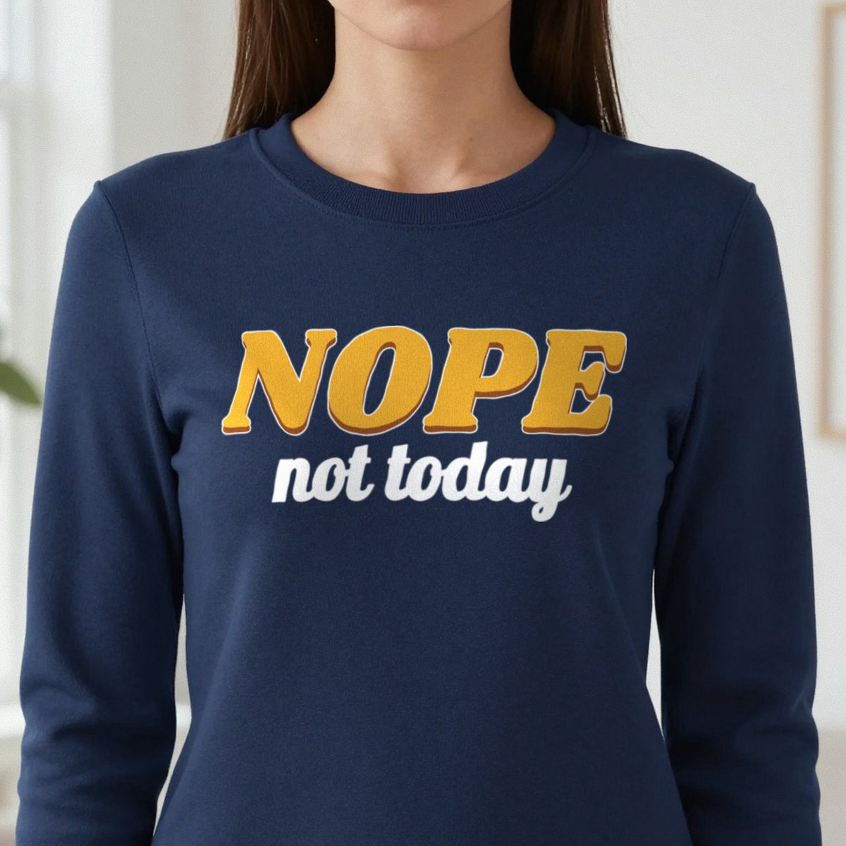 Nope Not Today Funny Quote T-Shirt & Sweatshirt in another colour