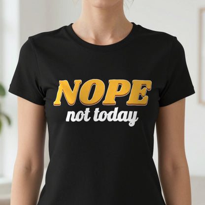 Nope Not Today Funny Quote T-Shirt & Sweatshirt close-up