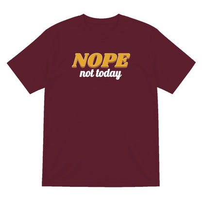 Nope Not Today Funny Quote T-Shirt & Sweatshirt T-Shirt in Maroon