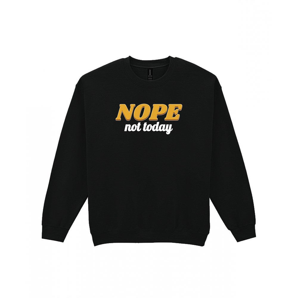Nope Not Today Funny Quote T-Shirt & Sweatshirt Sweatshirt in Black