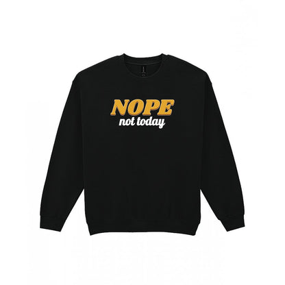 Nope Not Today Funny Quote T-Shirt & Sweatshirt Sweatshirt in Black