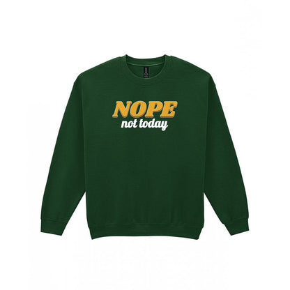 Nope Not Today Funny Quote T-Shirt & Sweatshirt Sweatshirt in Forest Green