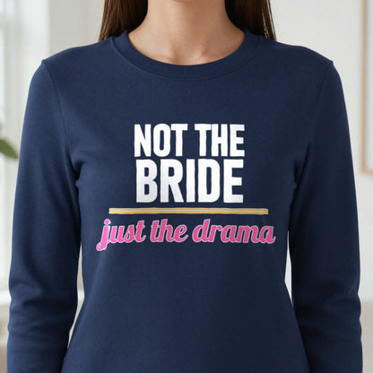 Not The Bride Just The Drama Hen Do T-Shirt & Sweatshirt close-up