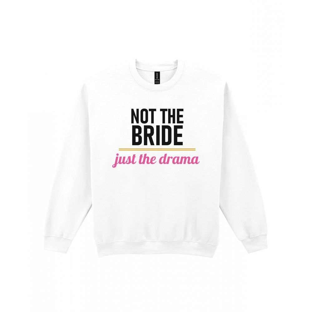 Not The Bride Just The Drama Hen Do T-Shirt & Sweatshirt Sweatshirt in White