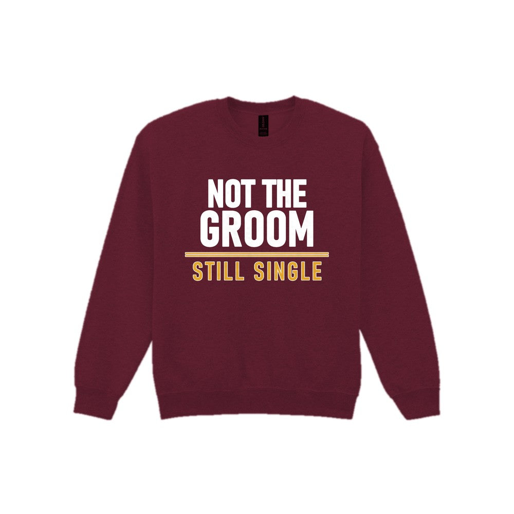 Not The Groom Still Single Stag Do T-Shirt & Sweatshirt Sweatshirt in Maroon