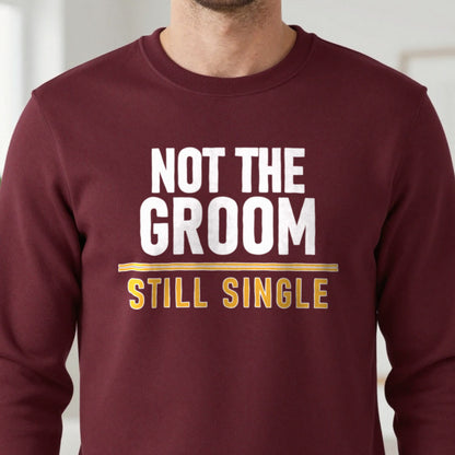 Not The Groom Still Single Stag Do T-Shirt & Sweatshirt in another colour