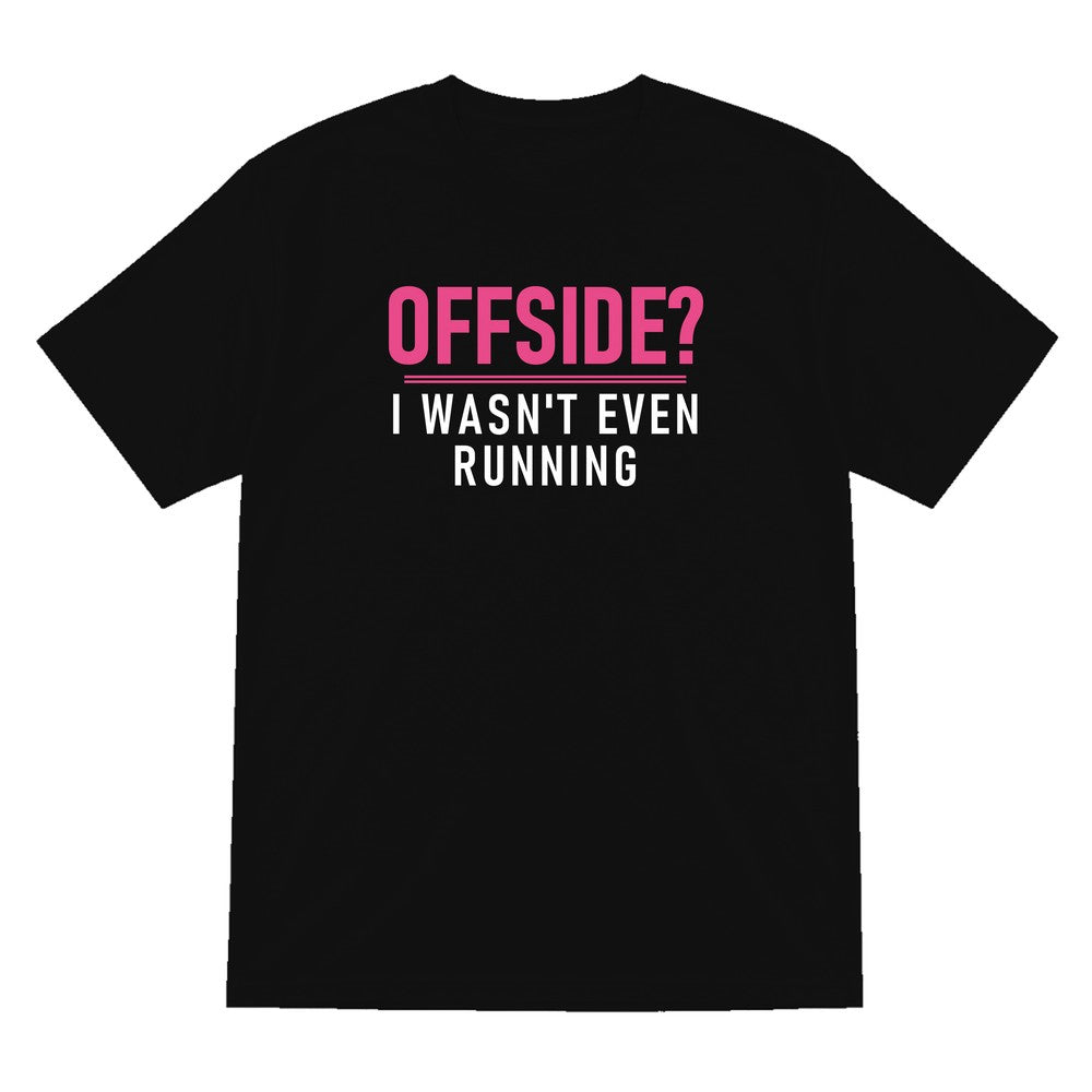Offside I Was Not Even Running Funny Football T-Shirt & Sweatshirt T-Shirt in Black