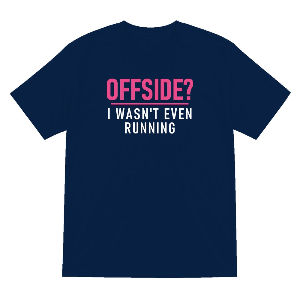 Offside I Was Not Even Running Funny Football T-Shirt & Sweatshirt T-Shirt in Navy
