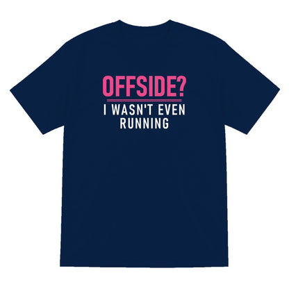 Offside I Was Not Even Running Funny Football T-Shirt & Sweatshirt T-Shirt in Navy