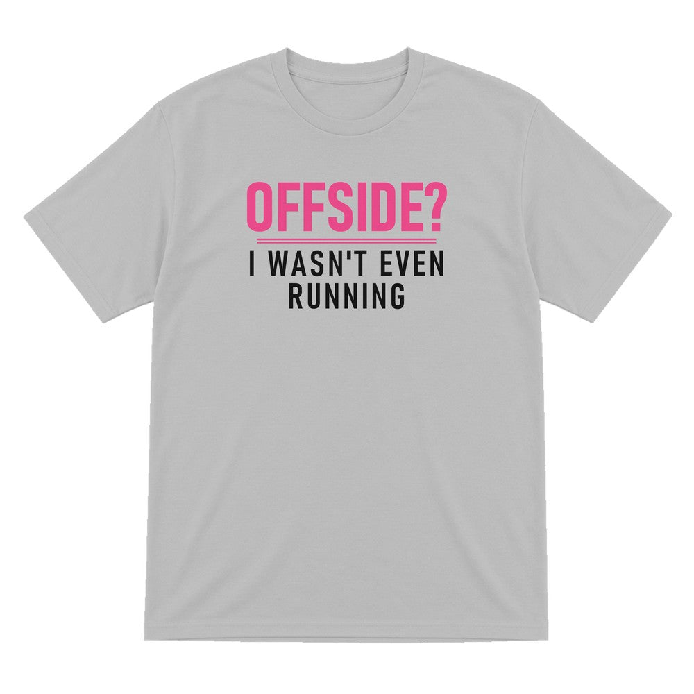 Offside I Was Not Even Running Funny Football T-Shirt & Sweatshirt T-Shirt in Sport Grey