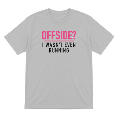 Offside I Was Not Even Running Funny Football T-Shirt & Sweatshirt T-Shirt in Sport Grey