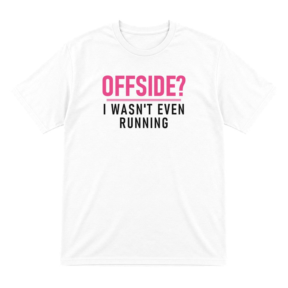 Offside I Was Not Even Running Funny Football T-Shirt & Sweatshirt T-Shirt in White