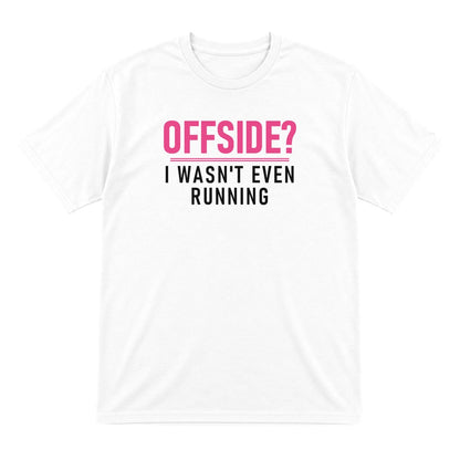 Offside I Was Not Even Running Funny Football T-Shirt & Sweatshirt T-Shirt in White