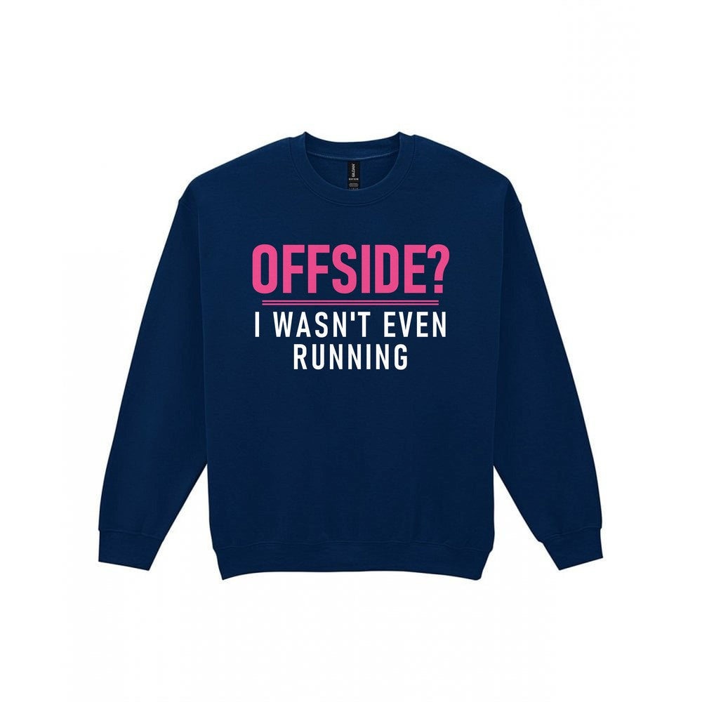 Offside I Was Not Even Running Funny Football T-Shirt & Sweatshirt Sweatshirt in Navy