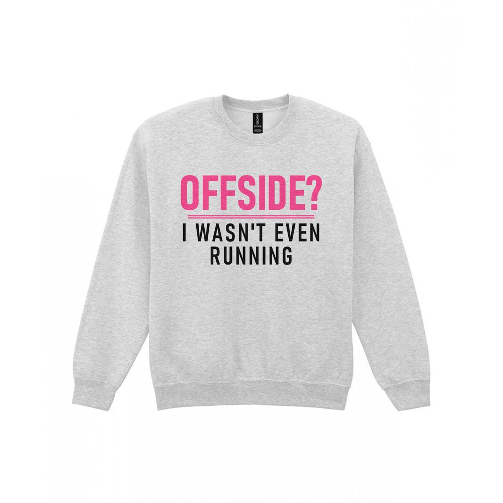 Offside I Was Not Even Running Funny Football T-Shirt & Sweatshirt Sweatshirt in Sport Grey