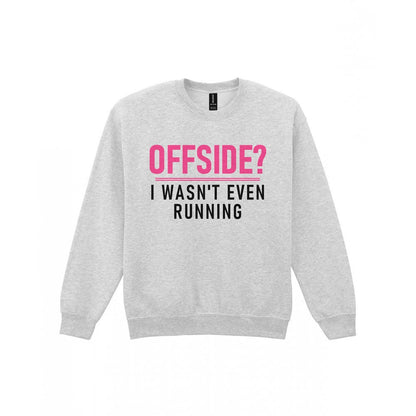 Offside I Was Not Even Running Funny Football T-Shirt & Sweatshirt Sweatshirt in Sport Grey