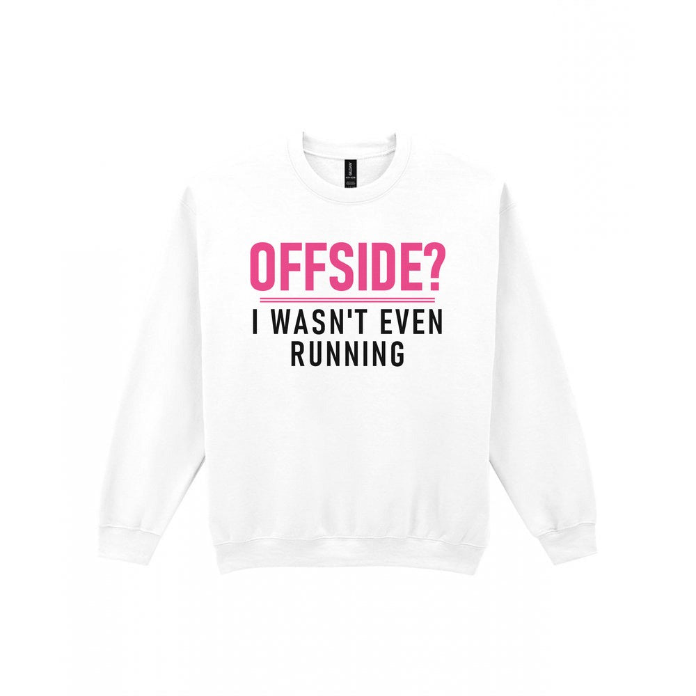 Offside I Was Not Even Running Funny Football T-Shirt & Sweatshirt Sweatshirt in White