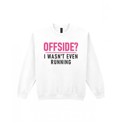 Offside I Was Not Even Running Funny Football T-Shirt & Sweatshirt Sweatshirt in White
