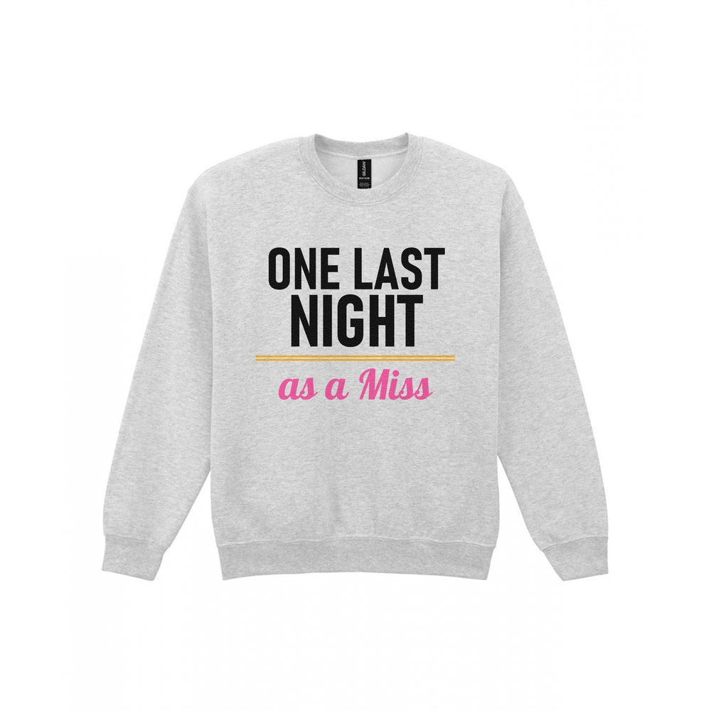 One Last Night As A Miss Hen Do T-Shirt & Sweatshirt Sweatshirt in Sport Grey