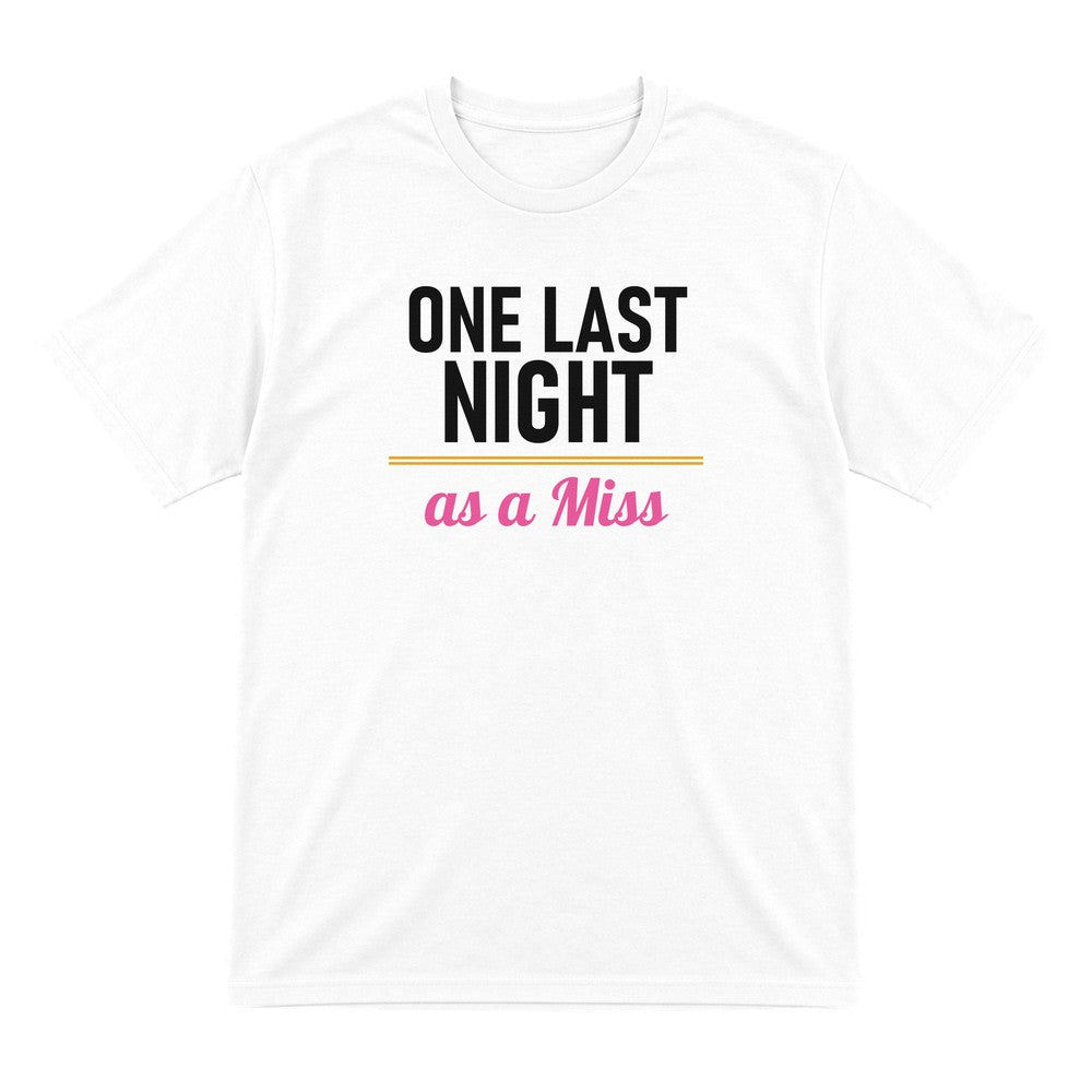 One Last Night As A Miss Hen Do T-Shirt & Sweatshirt T-Shirt in White