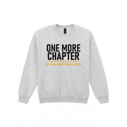 One More Chapter It's 3am And I Have Work Funny T-Shirt & Sweatshirt Sweatshirt in Sport Grey