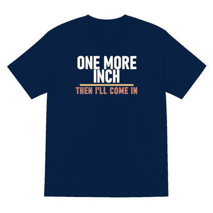 One More Inch Then I'll Come In Funny Cigar T-Shirt & Sweatshirt T-Shirt in Navy