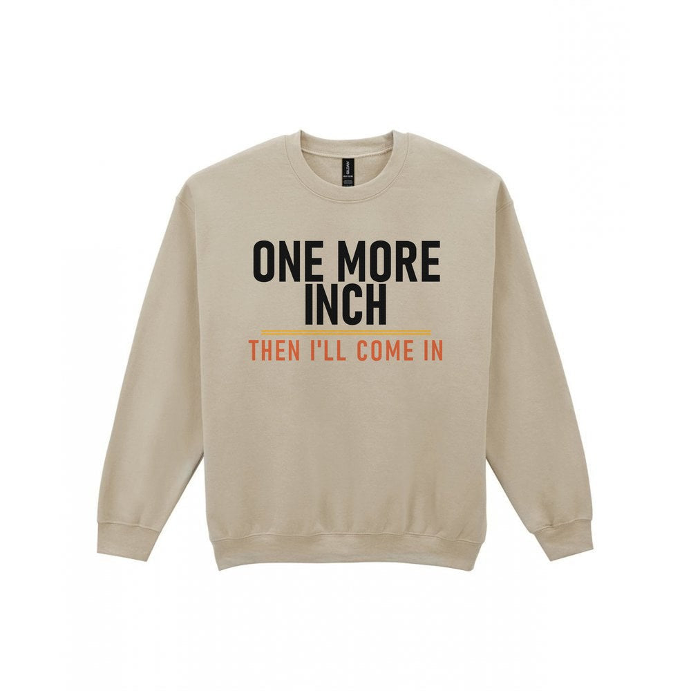One More Inch Then I'll Come In Funny Cigar T-Shirt & Sweatshirt Sweatshirt in Sand
