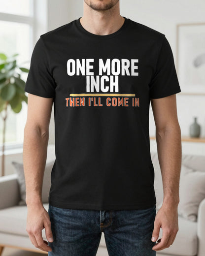 One More Inch Then I'll Come In Funny Cigar T-Shirt & Sweatshirt worn