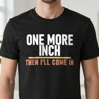 One More Inch Then I'll Come In Funny Cigar T-Shirt & Sweatshirt close-up