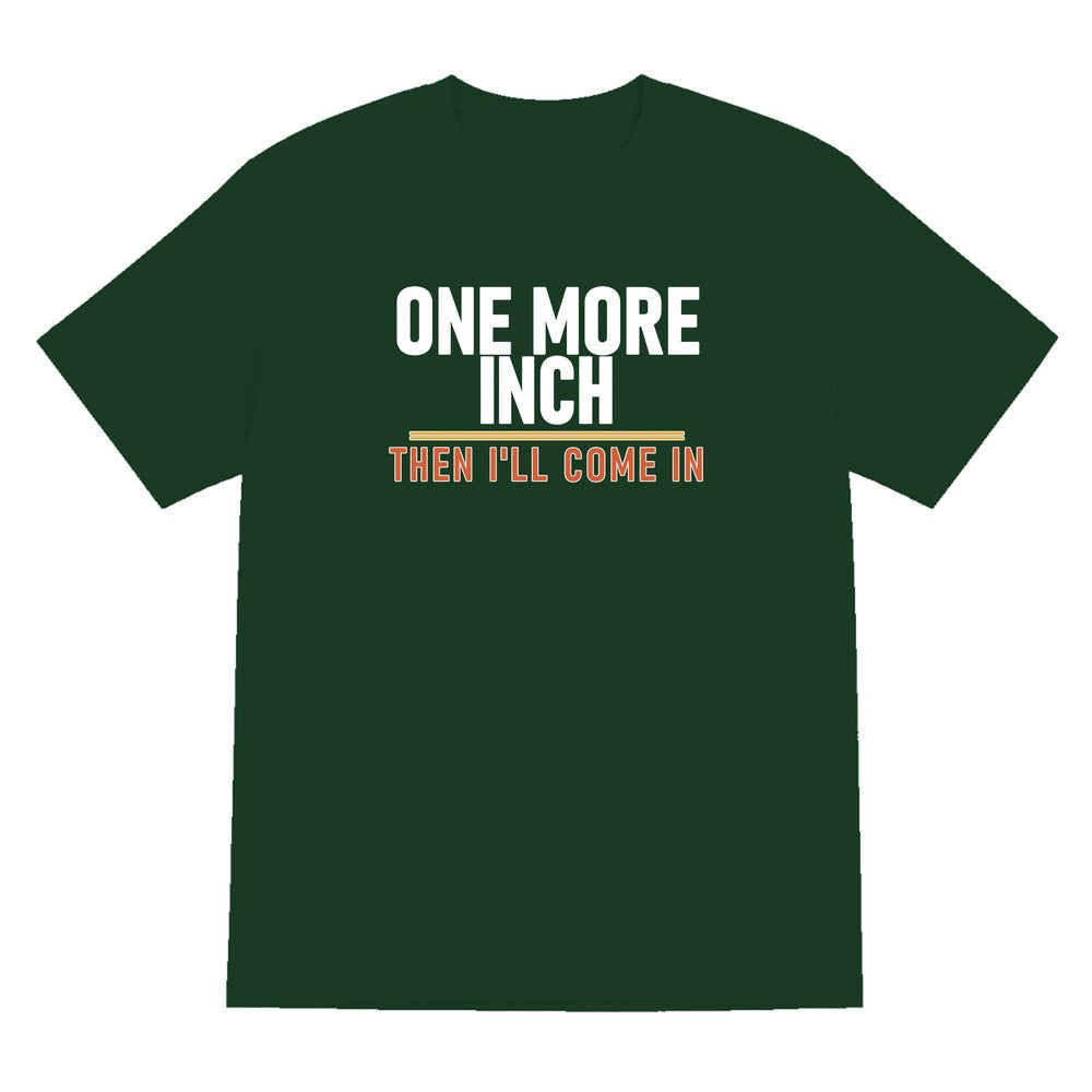 One More Inch Then I'll Come In Funny Cigar T-Shirt & Sweatshirt T-Shirt in Forest Green