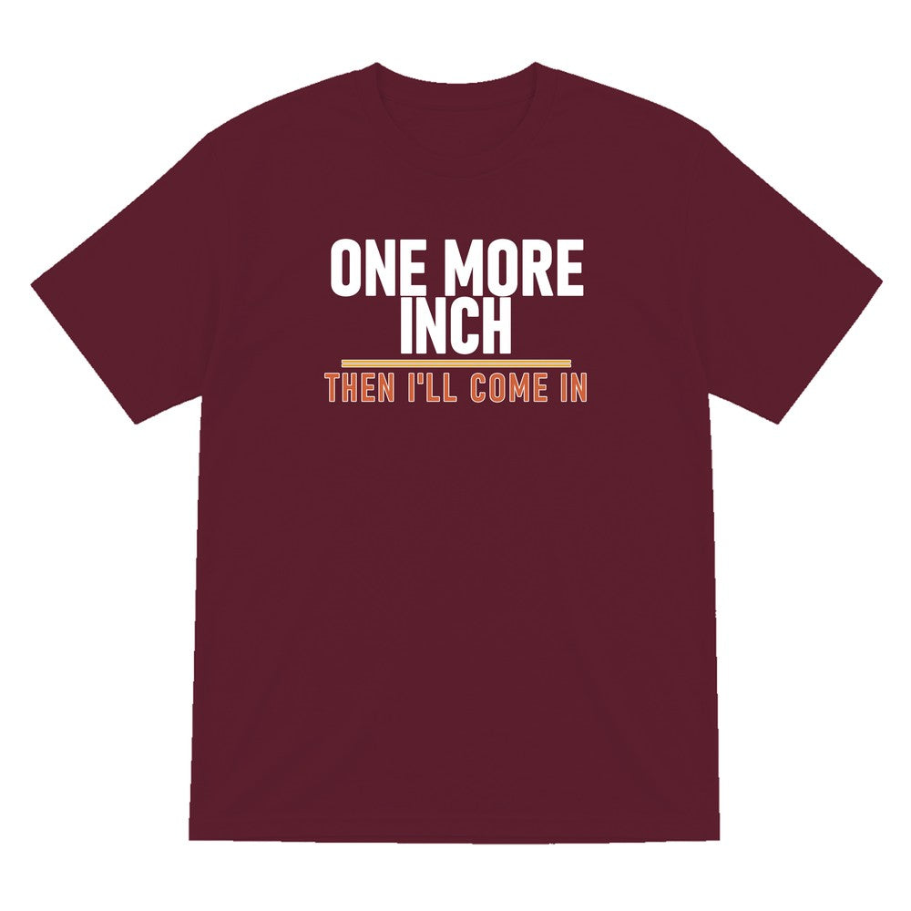 One More Inch Then I'll Come In Funny Cigar T-Shirt & Sweatshirt T-Shirt in Maroon
