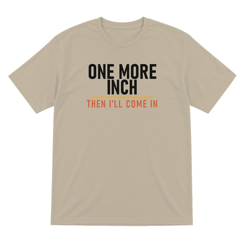 One More Inch Then I'll Come In Funny Cigar T-Shirt & Sweatshirt T-Shirt in Sand