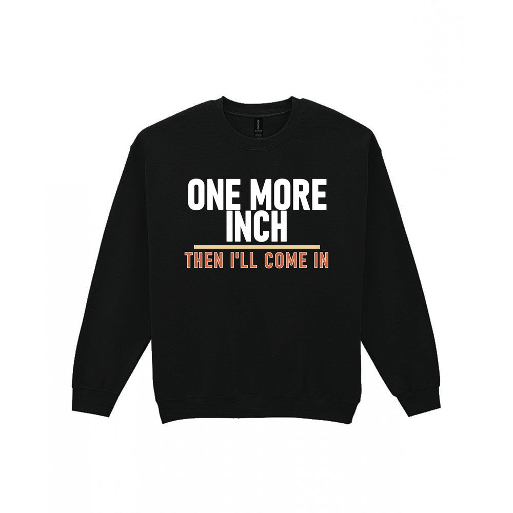 One More Inch Then I'll Come In Funny Cigar T-Shirt & Sweatshirt Sweatshirt in Black