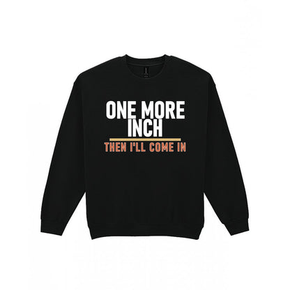 One More Inch Then I'll Come In Funny Cigar T-Shirt & Sweatshirt Sweatshirt in Black