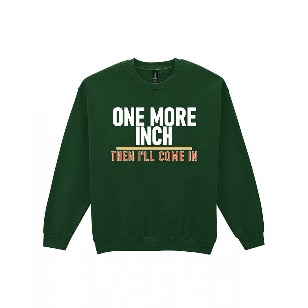 One More Inch Then I'll Come In Funny Cigar T-Shirt & Sweatshirt Sweatshirt in Forest Green
