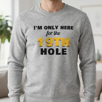 I'm Only Here For The 19th Hole Funny Golf T-Shirt & Sweatshirt in Sport Grey (Sweatshirt), worn, our photo