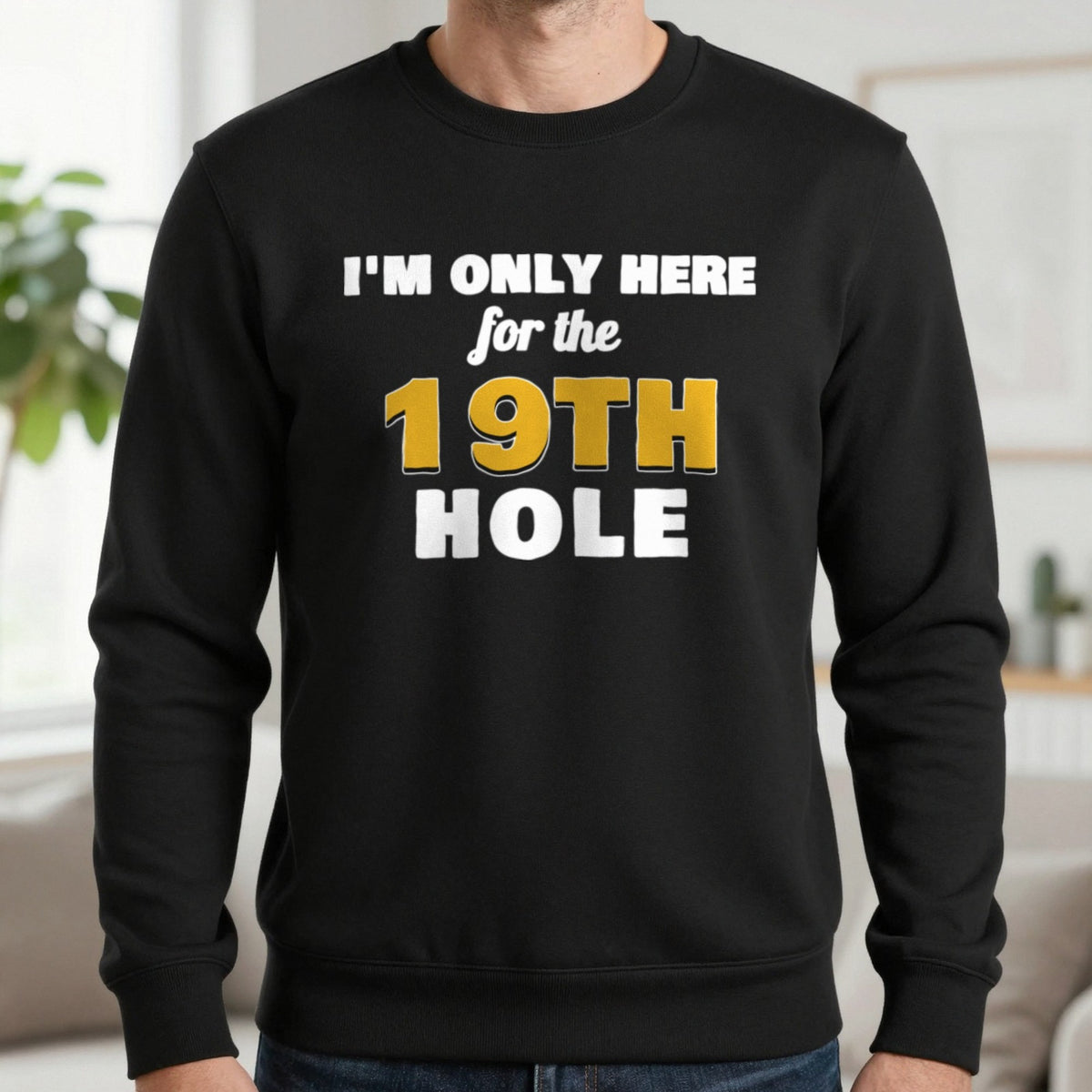 I'm Only Here For The 19th Hole Funny Golf T-Shirt & Sweatshirt in Black (Sweatshirt), worn, our photo