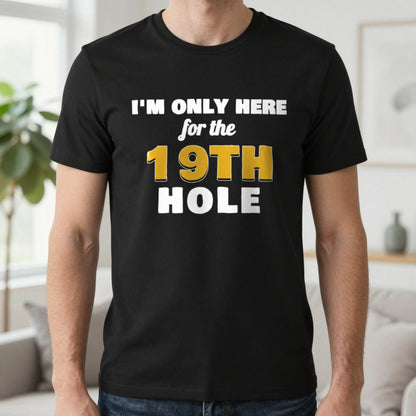 I'm Only Here For The 19th Hole Funny Golf T-Shirt & Sweatshirt in Black (T-Shirt), worn, our photo