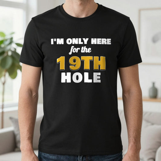 I'm Only Here For The 19th Hole Funny Golf T-Shirt & Sweatshirt in Black (T-Shirt), worn, our photo
