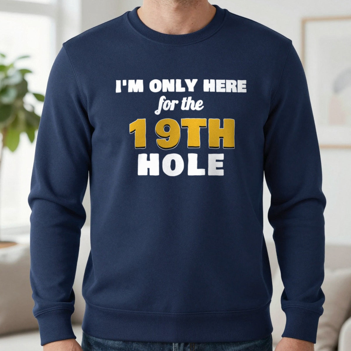 I'm Only Here For The 19th Hole Funny Golf T-Shirt & Sweatshirt in Navy (Sweatshirt), worn, our photo