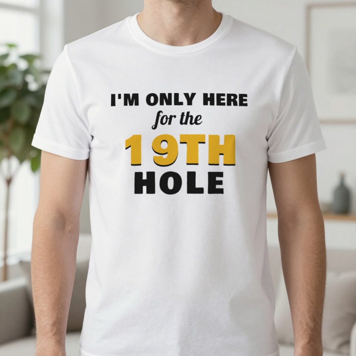 I'm Only Here For The 19th Hole Funny Golf T-Shirt & Sweatshirt in White (T-Shirt), worn, our photo