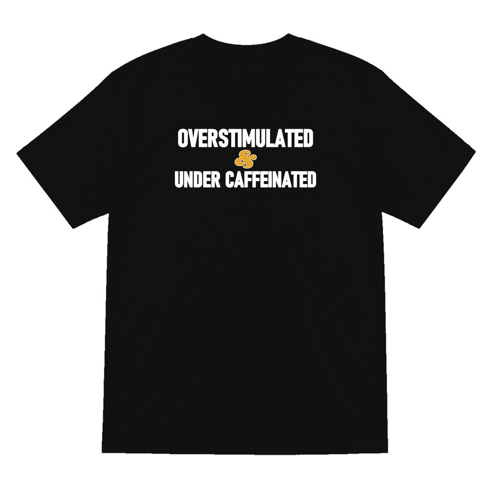 Overstimulated And Under Caffeinated Funny Quote T-Shirt & Sweatshirt T-Shirt in Black