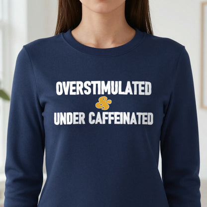 Overstimulated And Under Caffeinated Funny Quote T-Shirt & Sweatshirt in another colour