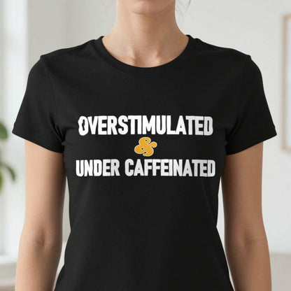 Overstimulated And Under Caffeinated Funny Quote T-Shirt & Sweatshirt close-up